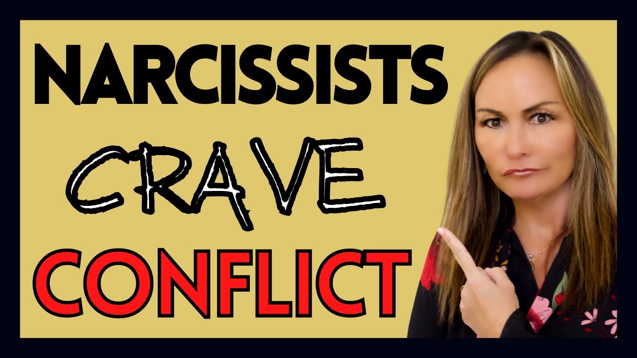 Why Narcissists Crave Conflict