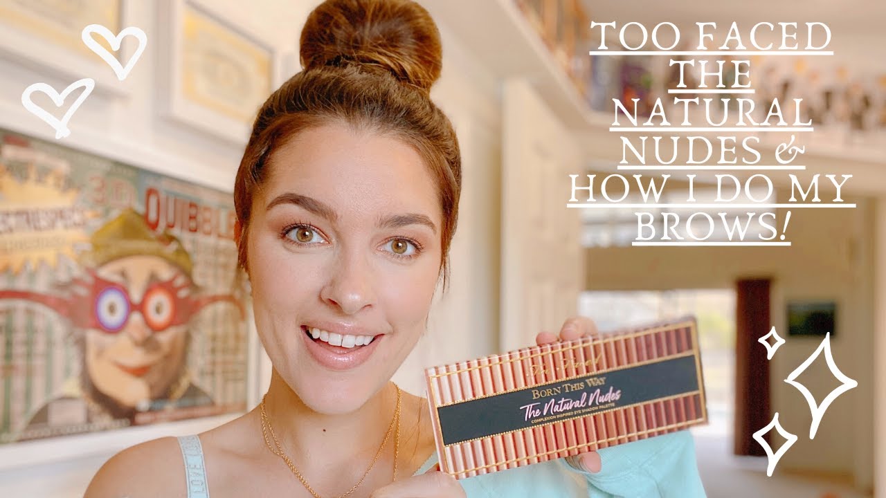 TOO FACED NATURAL NUDES PALETTE & HOW I DO MY BROWS!