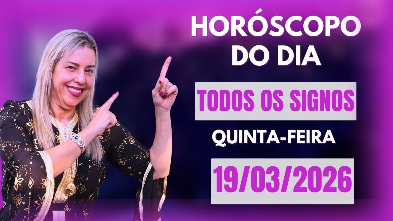 Horóscopo de hoje 19/03/26, QUINTA-FEIRA, previsão para todos os signos! amor, saúde, dinheiro..