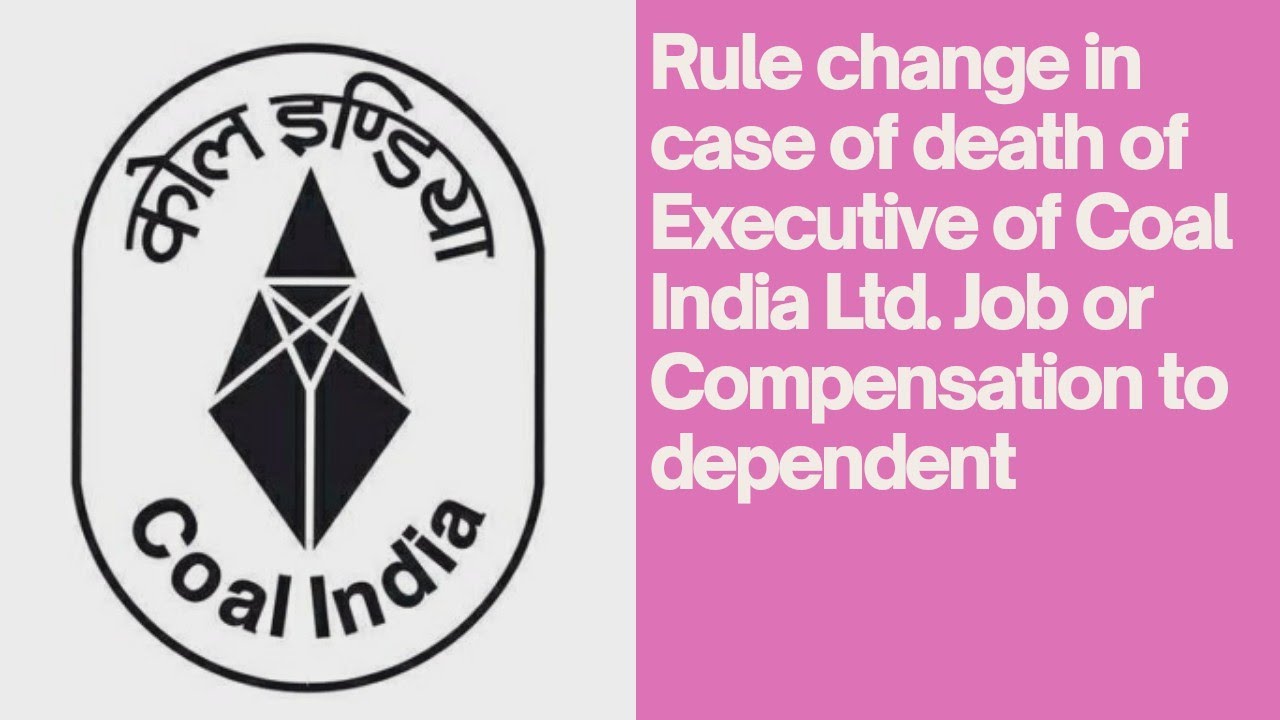 Rule change in case of Death of Executive of Coal India Ltd. Job or Compensation to dependent