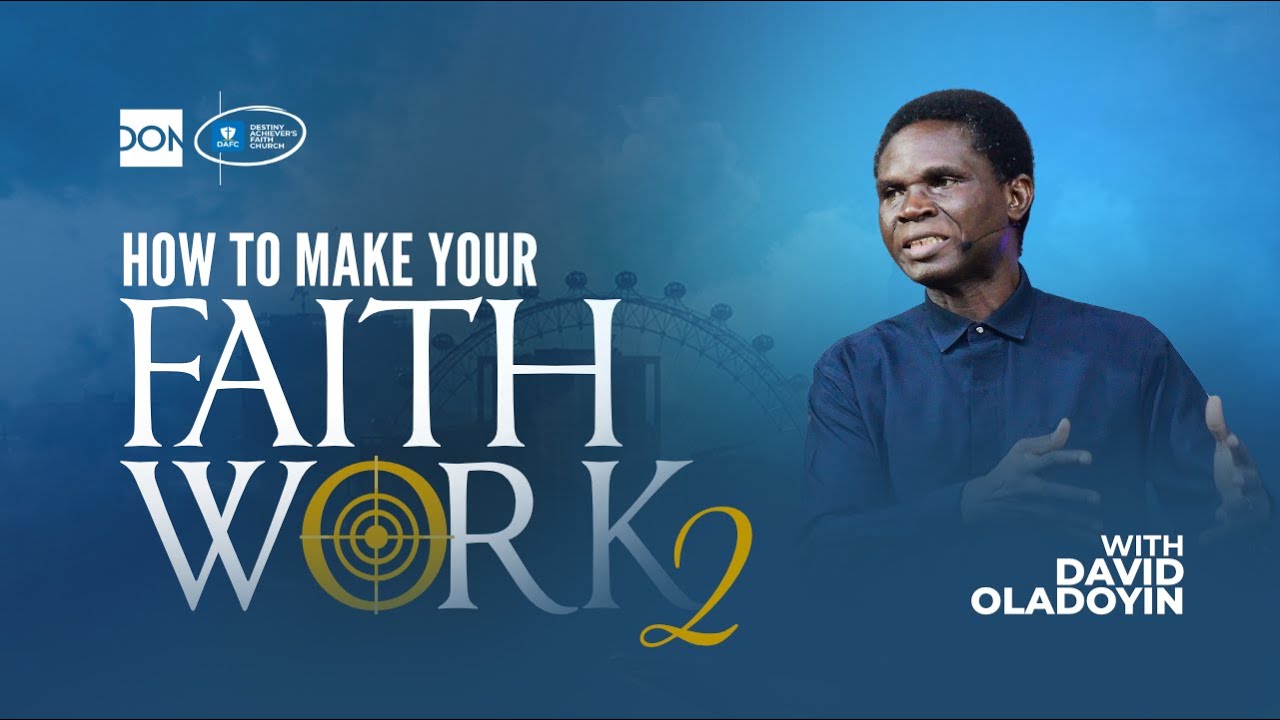 How To Make Your Faith Work. pt 2 | with Rev David Oladoyin 