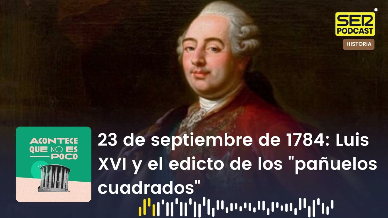 Acontece que no es poco | 23 de septiembre de 1784: Luis XVI y el edicto de los 