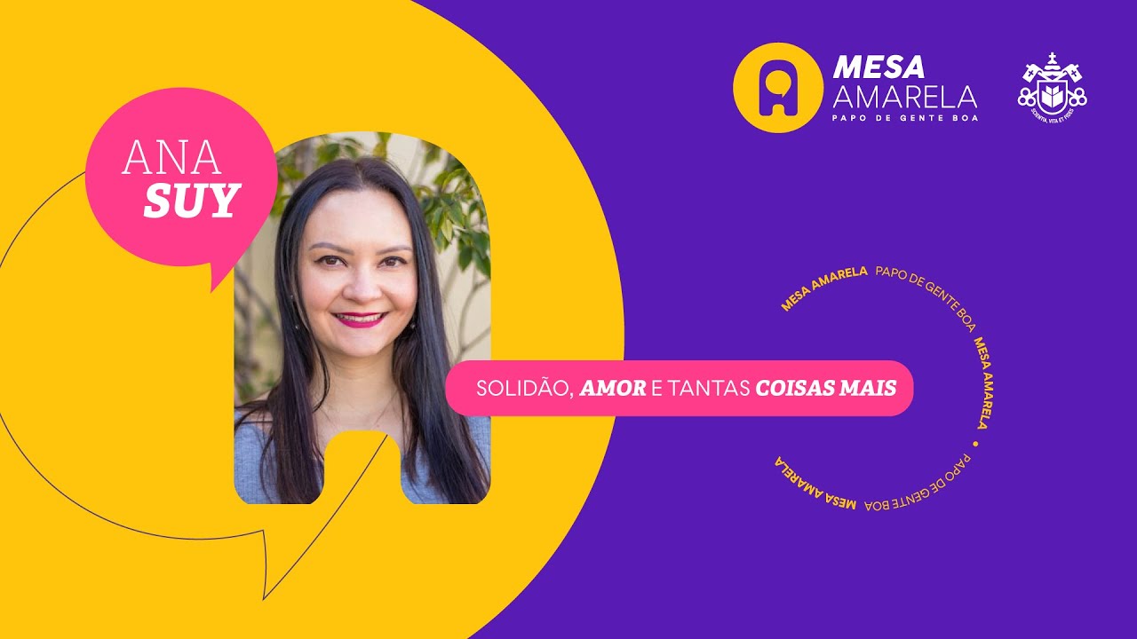 MESA AMARELA #01 | Solidão, amor e tantas coisas mais - com Ana Suy | PUCPR