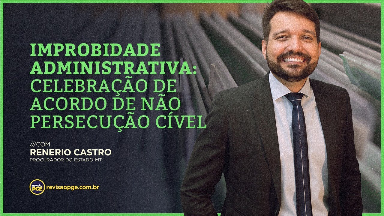 Improbidade Administrativa: Celebração de Acordo de Não Persecução Cível (Lei Anticrime)