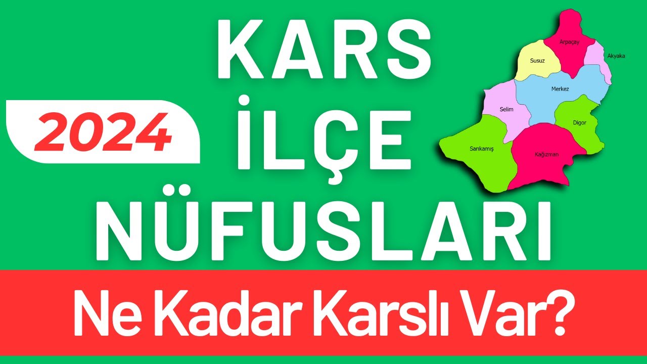KARS NÜFUSU 2024 - Sıralı Kars İlçe Nüfusları - Karslılar En Çok Nerede Yaşıyor?