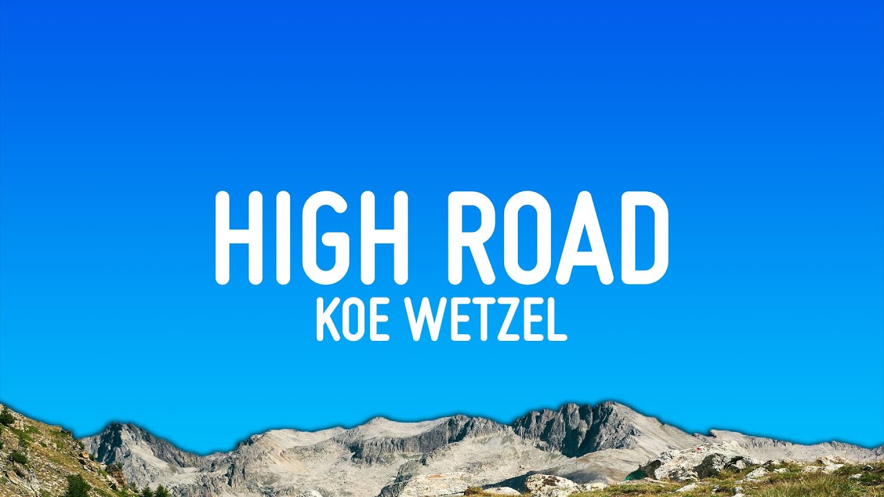 Koe Wetzel - High Road (Lyrics)