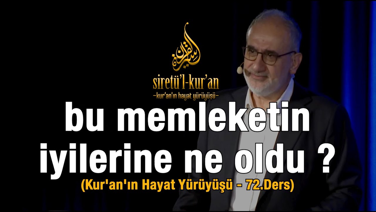 Bu Memleketin İyilerine Ne Oldu ? - (Kur'an'ın Hayat Yürüyüşü - 72.Ders)