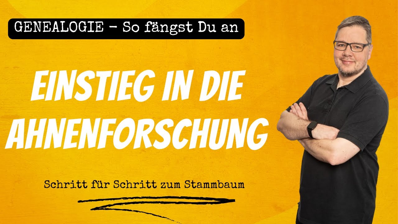 Ahnenforschung - Wie Du anfängst - Schritt für Schritt zum eigenen Stammbaum - Genealogie