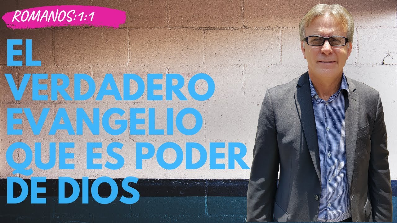 El Verdadero Evangelio Que Es Poder De Dios | Romanos 1:1