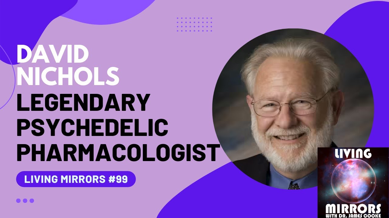 The pharmacologist behind the psychedelic renaissance, David Nichols | Living Mirrors #99