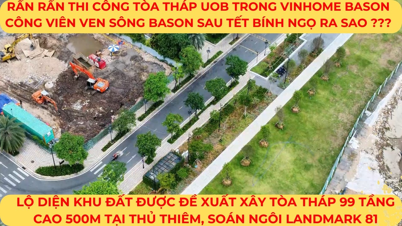 RẦN RẦN thi công tòa tháp UOB trong Vinhome BASON|Công viên ven sông BASON| Khu đất xây tháp 99 tầng