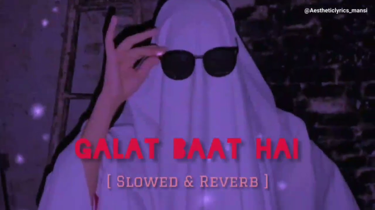Galat Baat Hai Full Song || Slowed Reverb || Aesthetic lyrics || Lofi Song 
