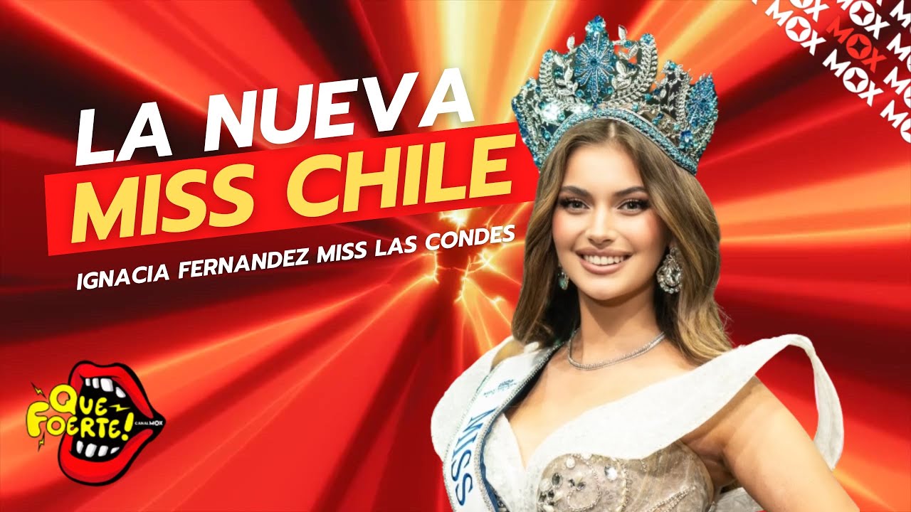 Ignacia Fernández la nueva Miss Mundo Chile, los dramas de Cony Capelli y Michelson | Que Foerte