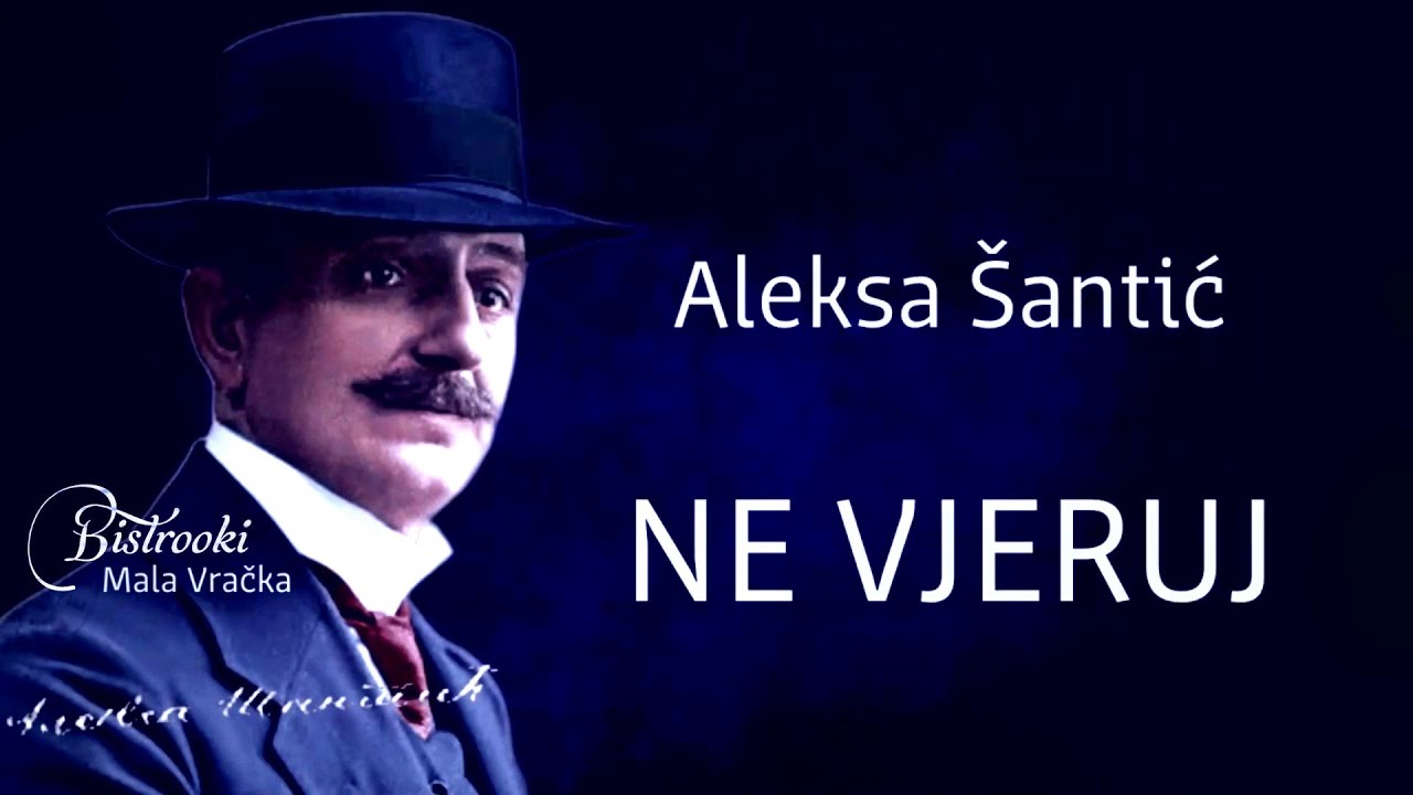 Aleksa Šantić – NE VJERUJ (Tekst)