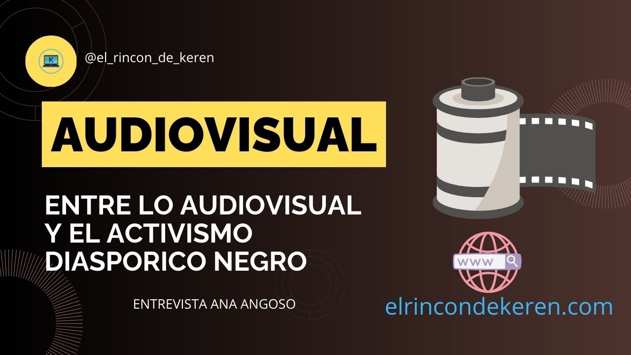 Entre lo AUDIOVISUAL y el ACTIVISMO diasporico negro
