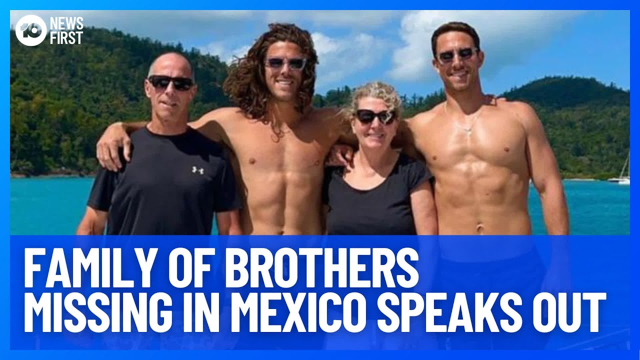 Family Of Brothers Missing In Mexico Speaks Out | 10 News First