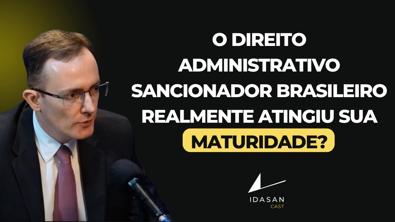 O Direito Administrativo Sancionador brasileiro realmente atingiu sua maturidade?
