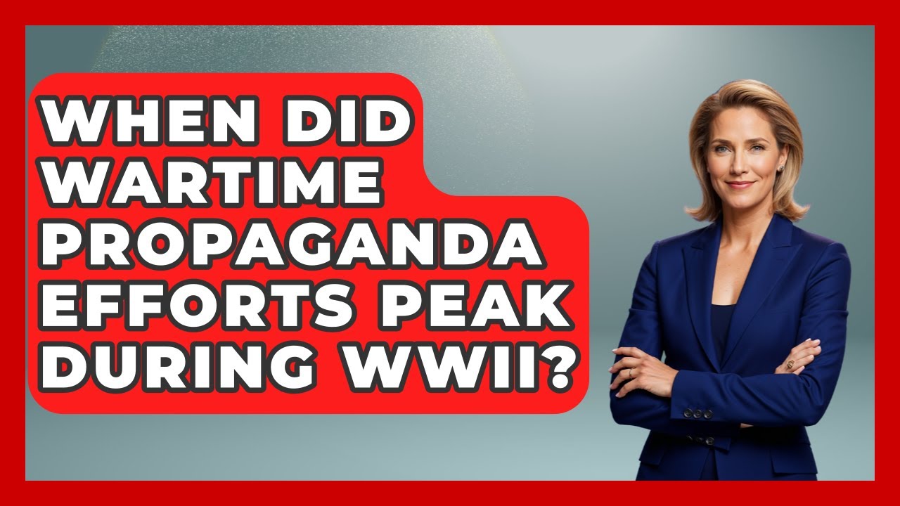 When Did Wartime Propaganda Efforts Peak During WWII? | Second World War Files News