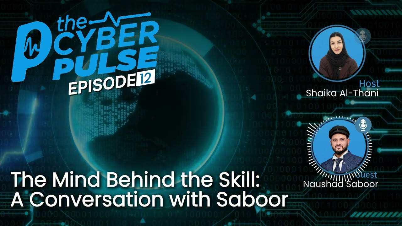 The Cyber Pulse —Episode 12 | The Mind Behind the Skill: A Conversation with Saboor.