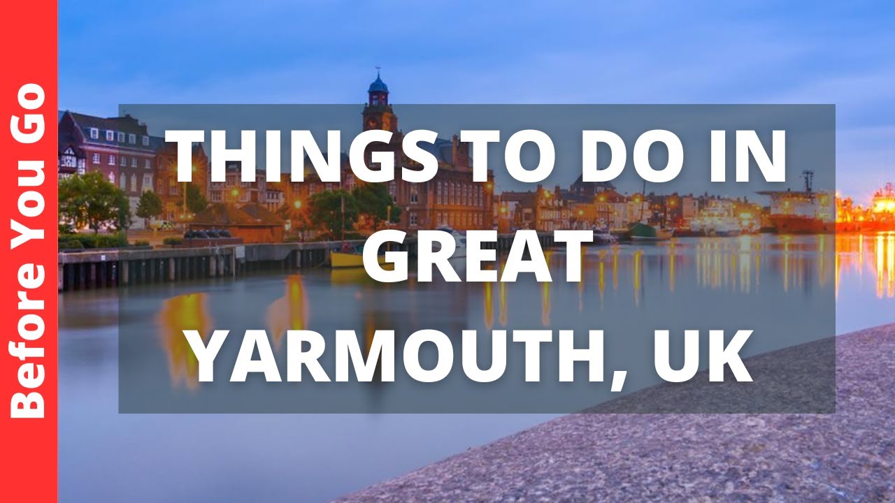 Great Yarmouth UK Travel Guide: 11 BEST Things To Do In Great Yarmouth, Norfolk, England