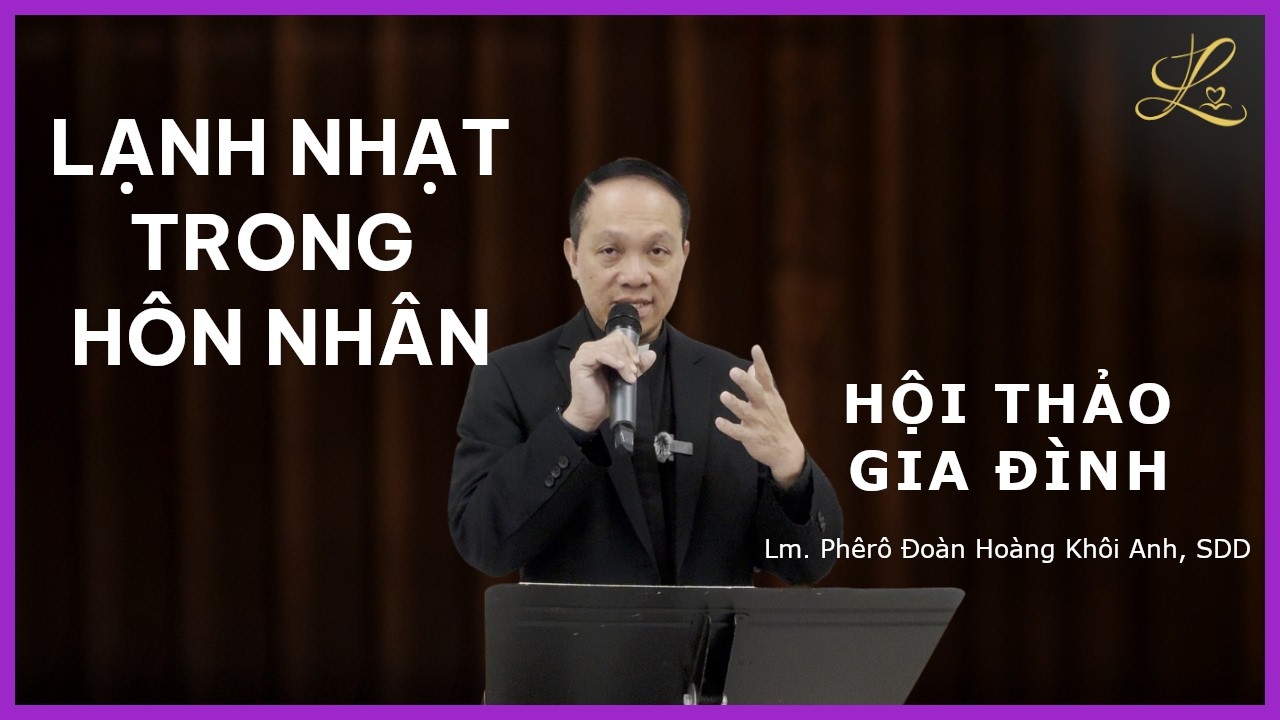 LẠNH NHẠT TRONG HÔN NHÂN | Hội Thảo Gia Đình | Mùa Chay 2026 - Lm. Phêrô Đoàn Hoàng Khôi Anh, SDD