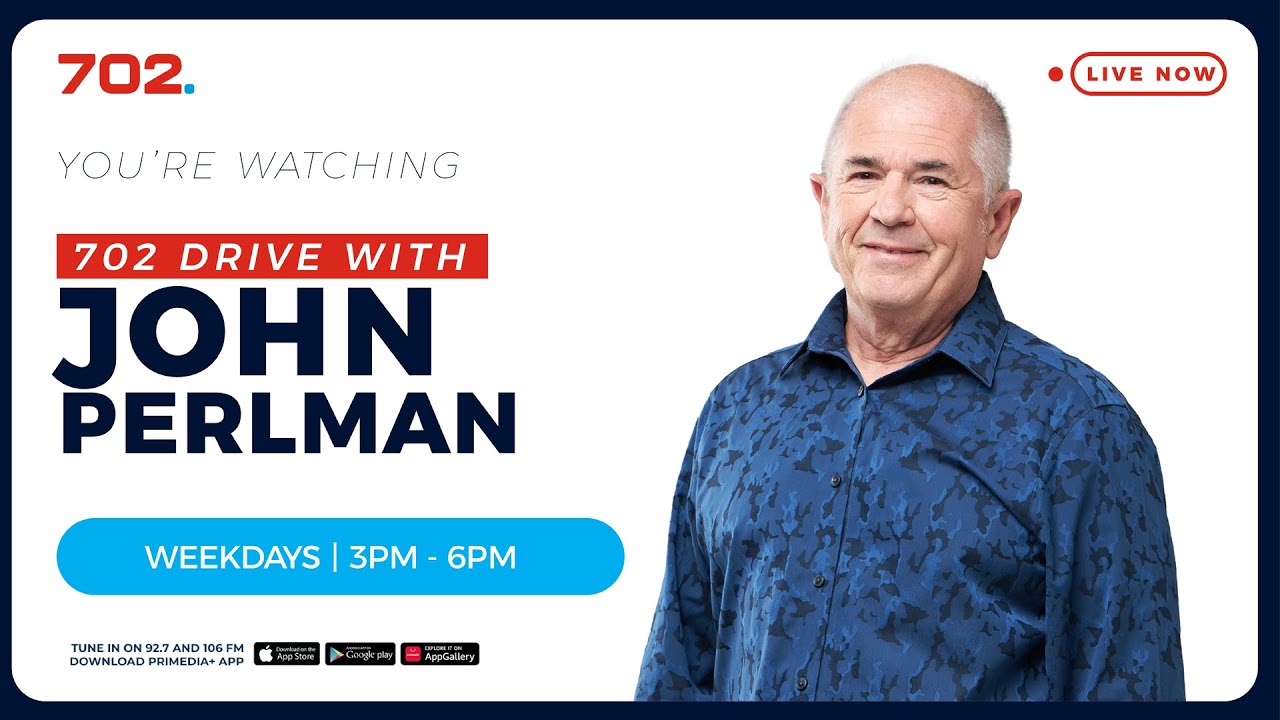 702 Drive with John Perlman | LIVE | Radio 702