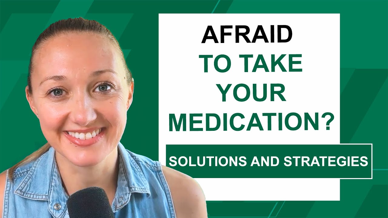 I am afraid to take my meds (Managing Medication Anxiety)
