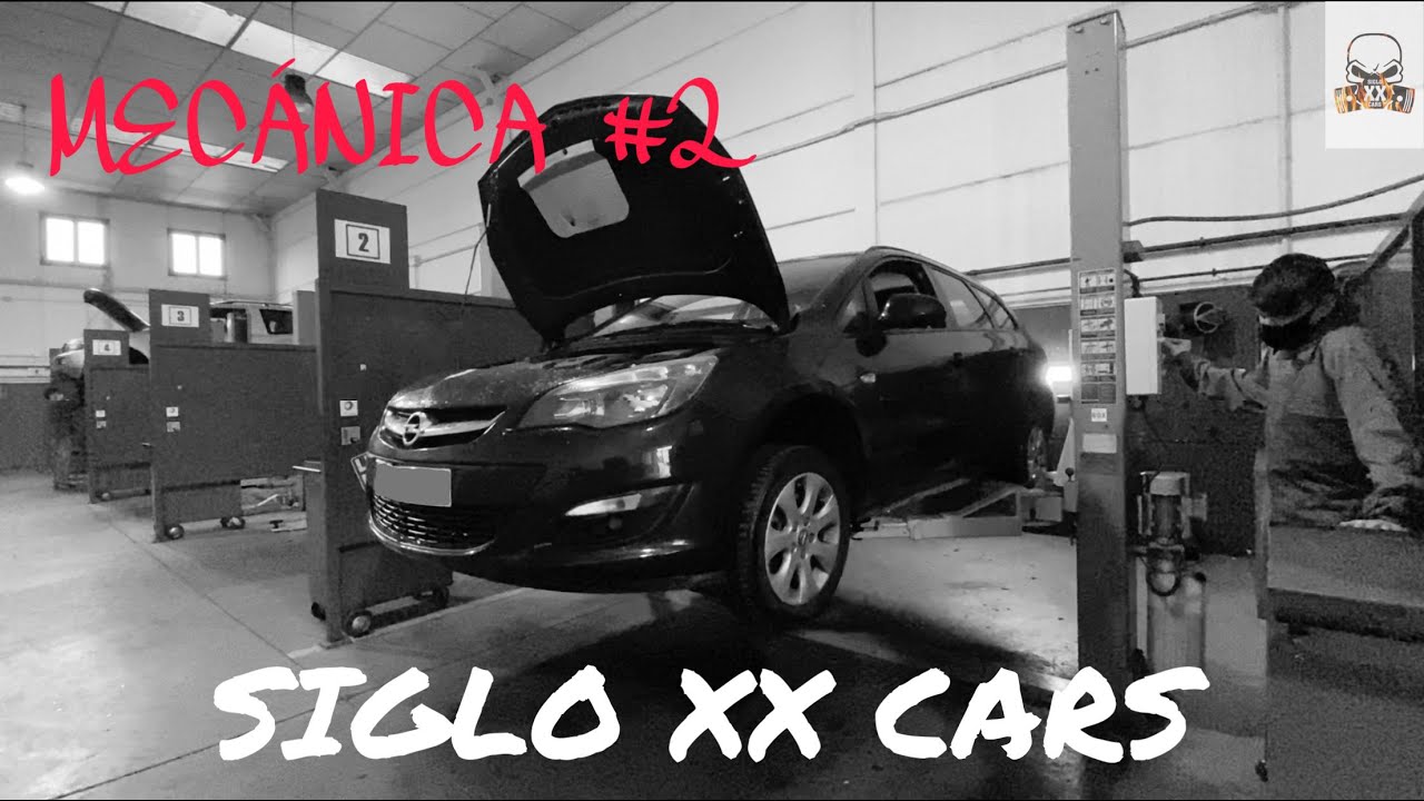 MECÁNICA #2 // REVISION OPEL ASTRA J 1.6 CDTI // SIGLO XX CARS