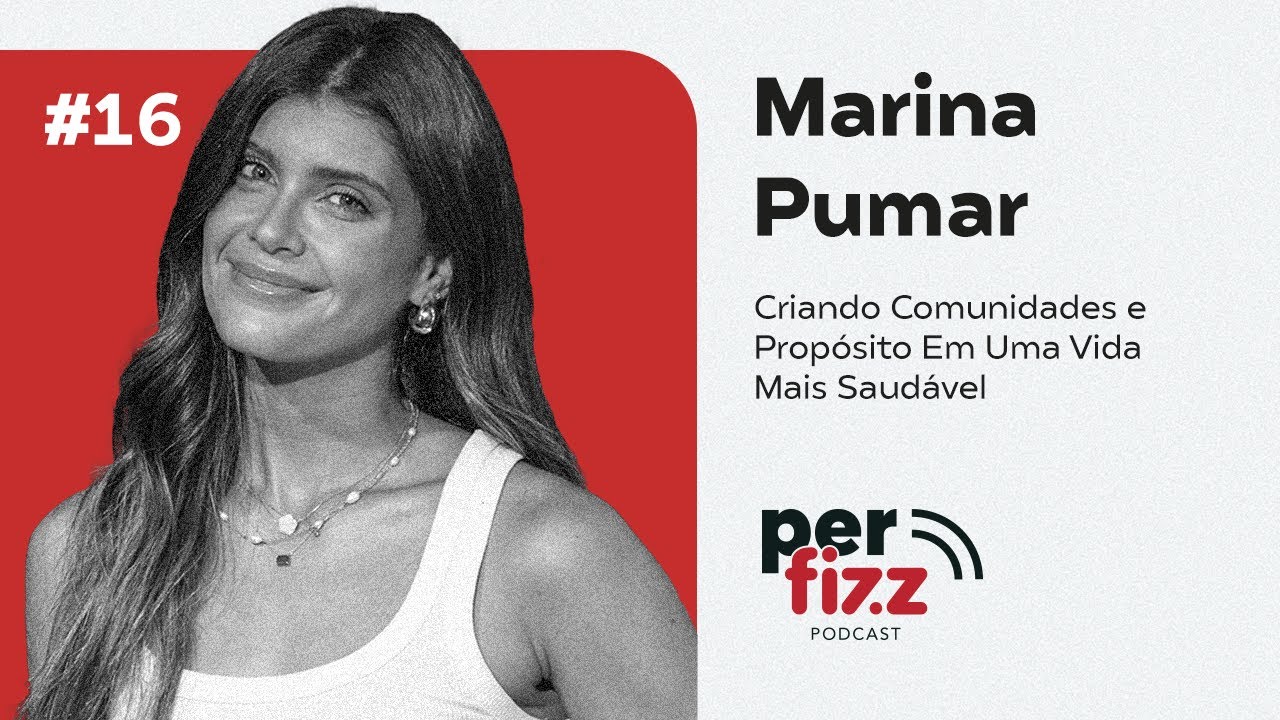 Marina Pumar: Criando Comunidades e Propósito Em Uma Vida Mais Saudável | Ep. 16 l Perfizz Podcast