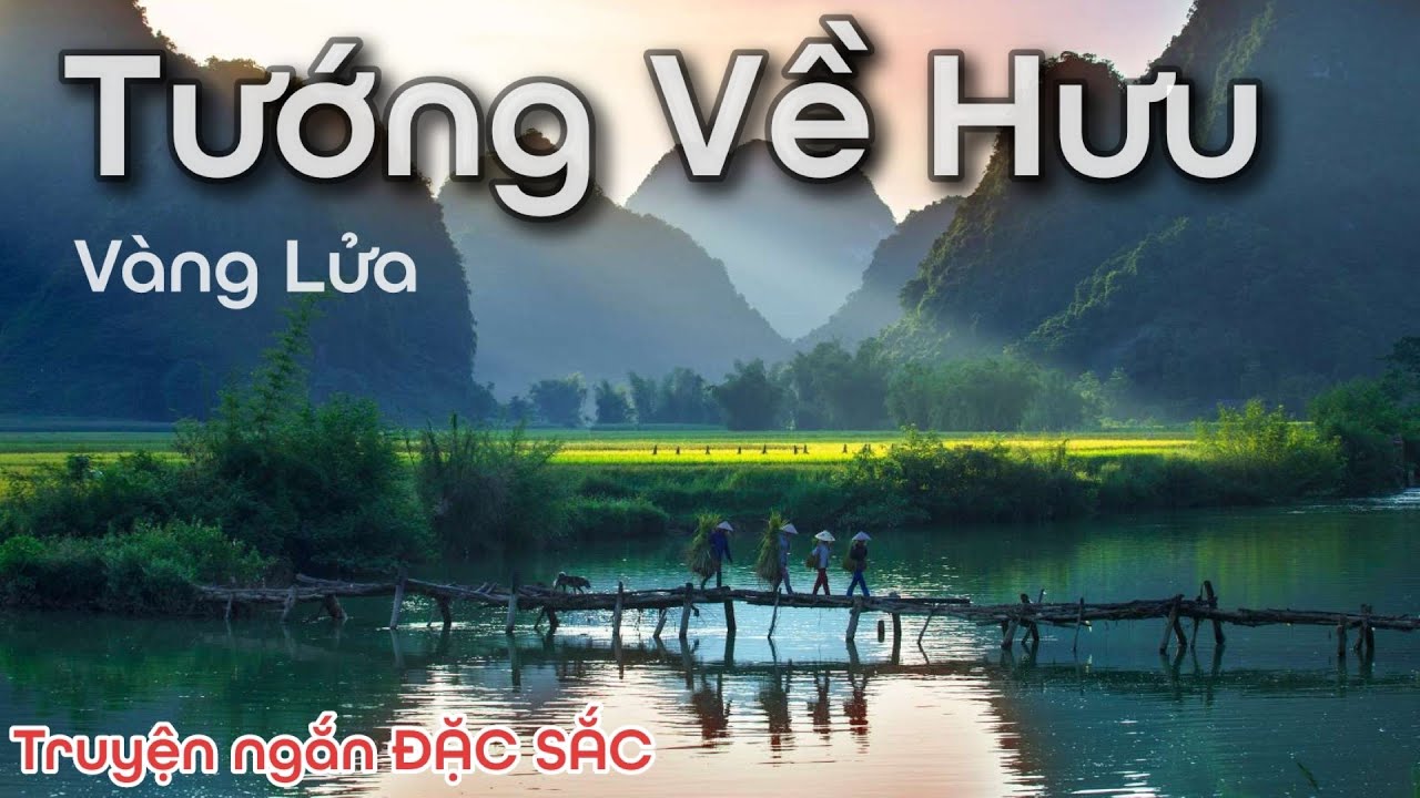 Tướng Về Hưu - Vàng Lửa - Truyện ngắn ĐẶC SẮC của Nguyễn Huy Thiệp | Chiến Hữu Audio
