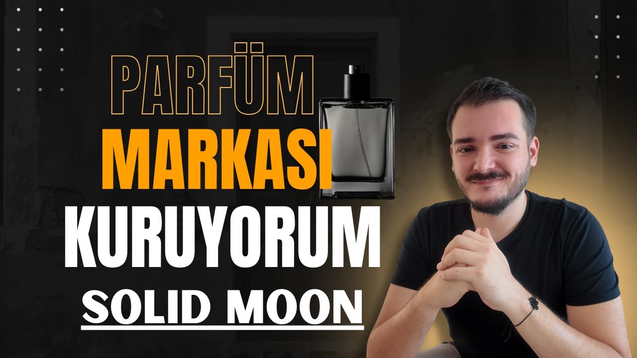 SIFIRDAN PARFÜM MARKASI KURUYORUM | SOLID MOON