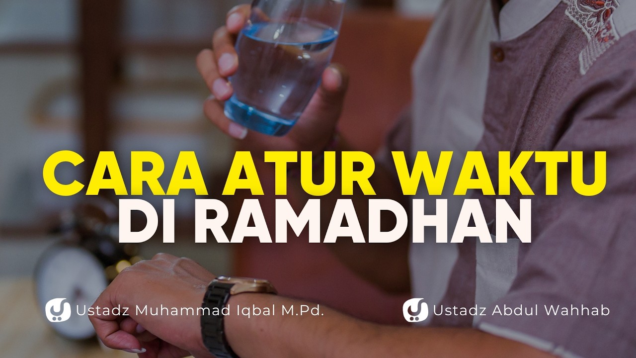 BIAR LEBIH PRODUKTIF, INI CARA ATUR WAKTU DI RAMADHAN - Ust. Muhammad Iqbal M.Pd & Ust. Abdul Wahhab