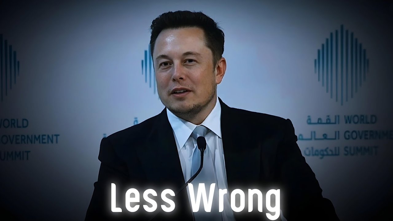 Be less Wrong - Elon Musk
