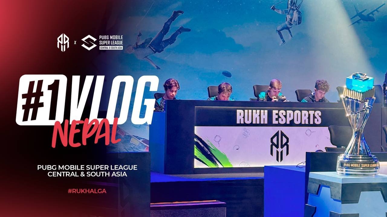 RUKH ESPORTS: PUBG MOBILE SUPER LEAGUE CENTRAL & SOUTH ASIA. VLOG#1 NEPAL