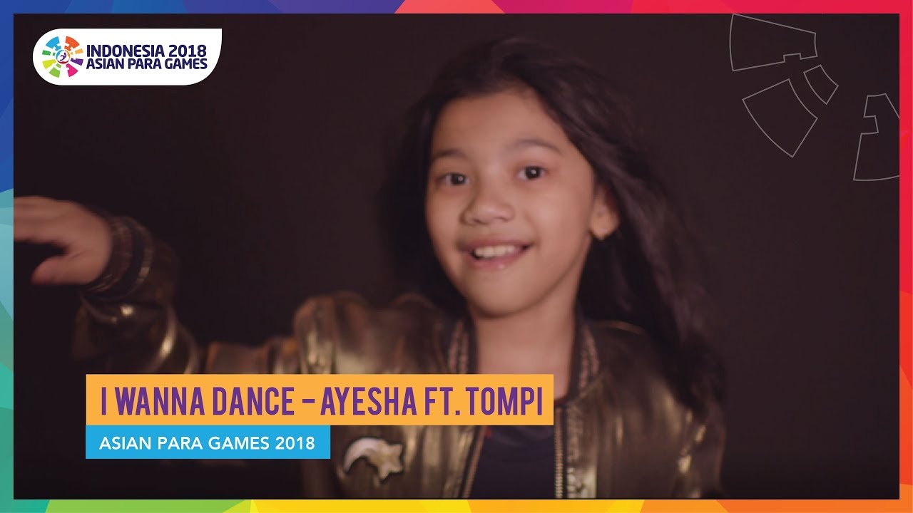 I WANNA DANCE - Ayesha ft. Tompi - Asian Para Games 2018