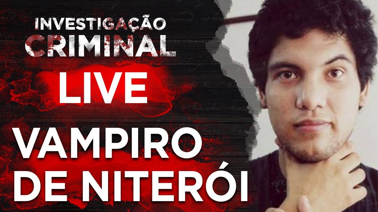 CASO VAMPIRO DE NITERÓI - INVESTIGAÇÃO CRIMINAL