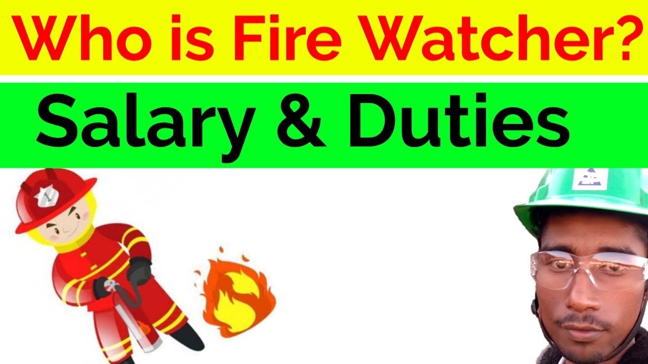 Duties of a Fire Watcher / Salary of a fire watcher / Fire watcher