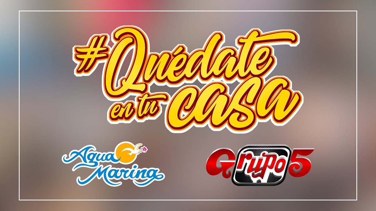 Qu&eacute;date en tu Casa - Agua Marina & Grupo5