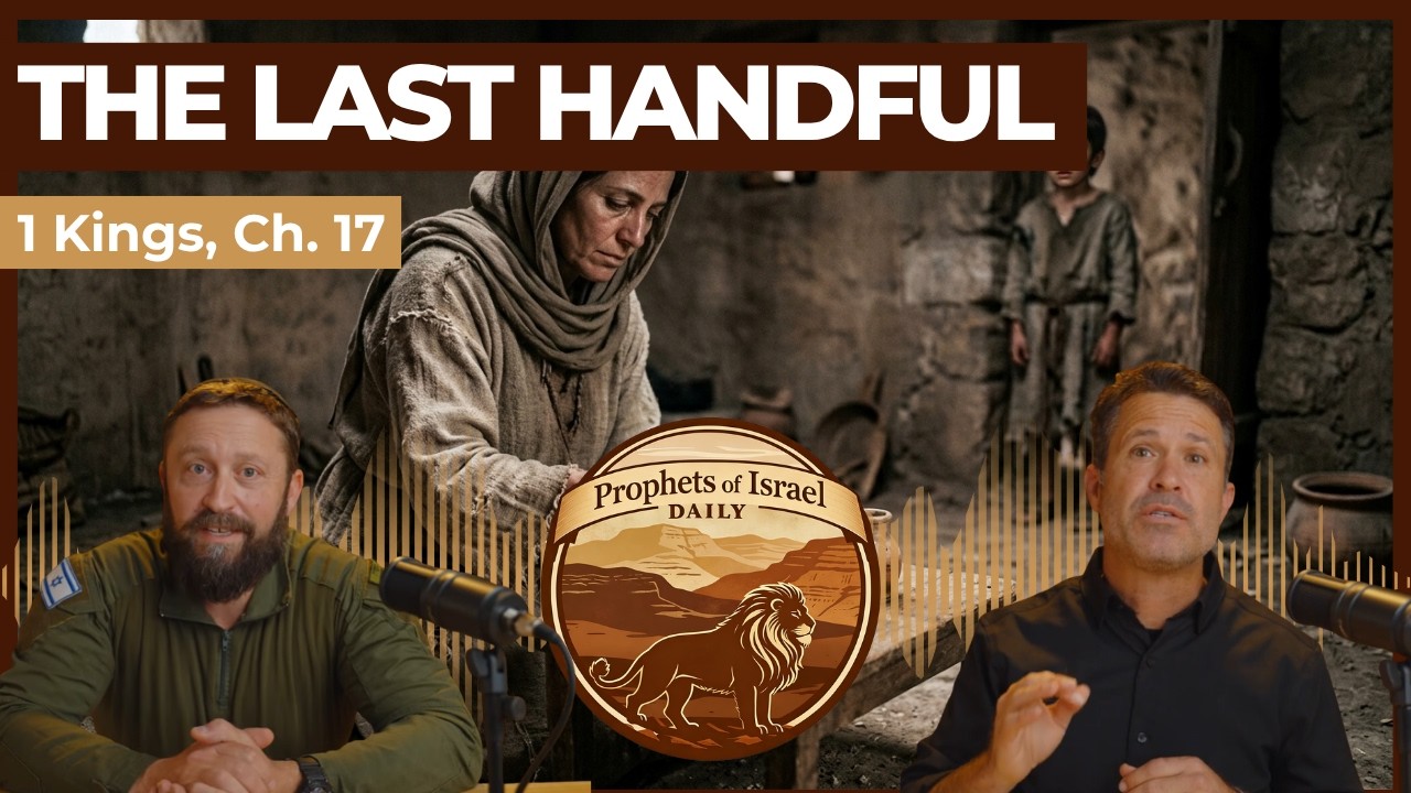1 Kings, Chapter 17 - The Last Handful | Prophets of Israel Daily
