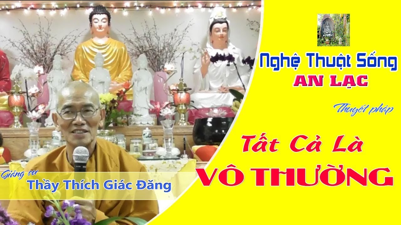 Tất Cả Là Vô Thường | Thầy Thích Giác Đăng | Nghệ Thuật Sống An Lạc