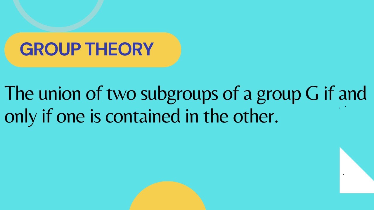 The union of two subgroups of group G is a subgroup of G if and only if one is contained in other