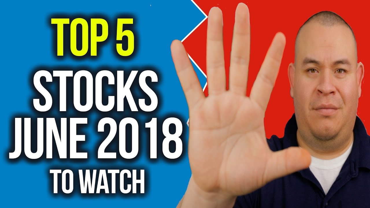 5 Stocks to WATCH in JUNE 2018 📈| Top 5 Stocks to WATCH INVEST or TRADE| JUNE Stocks I'm Watching