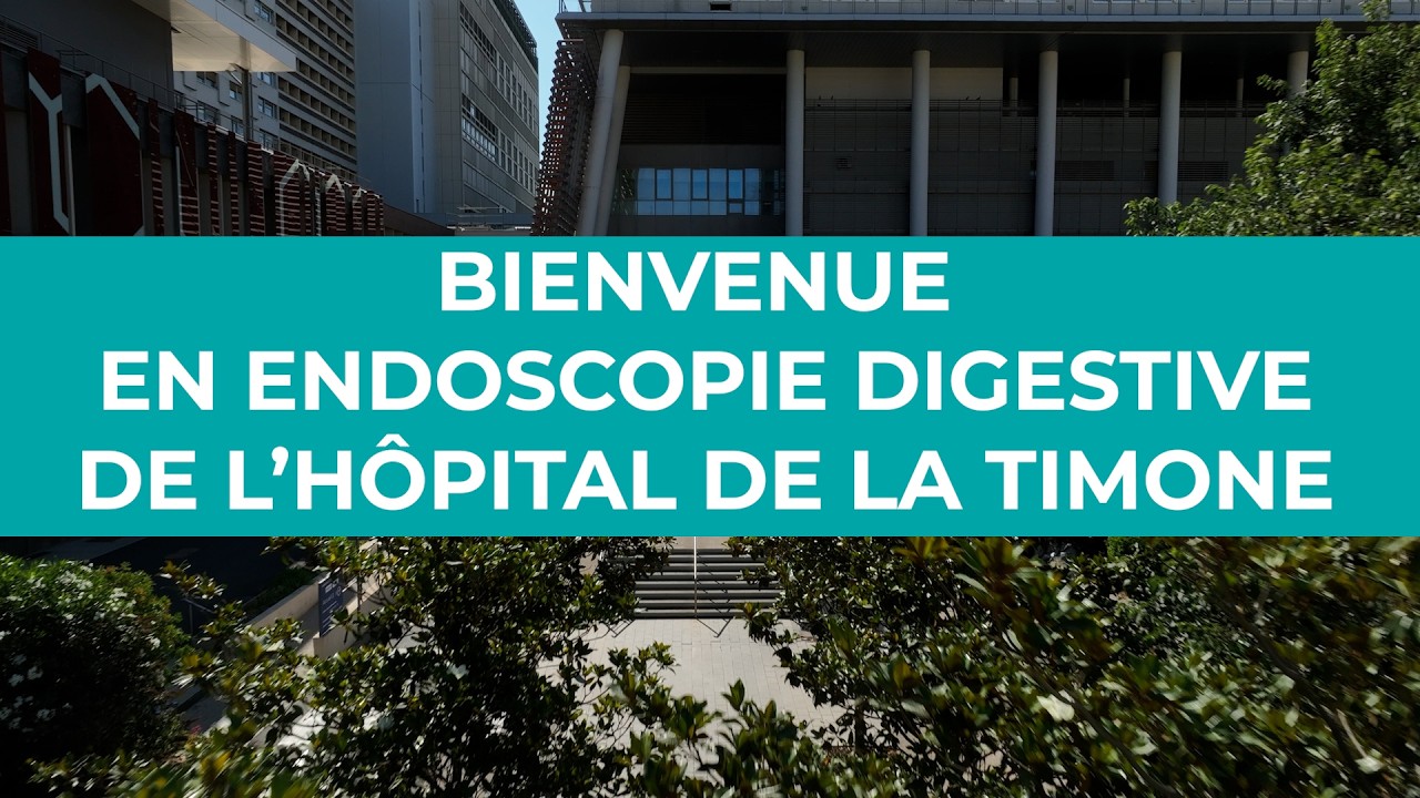 Bienvenue en endoscopie digestive de l'Hôpital de la Timone