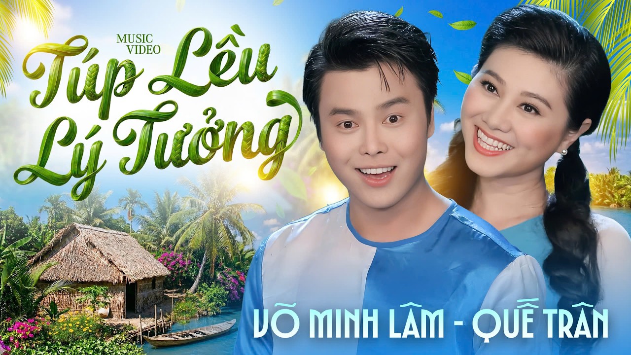 TÚP LIỀU LÝ TƯỞNG | Võ Minh Lâm ft. Quế Trân