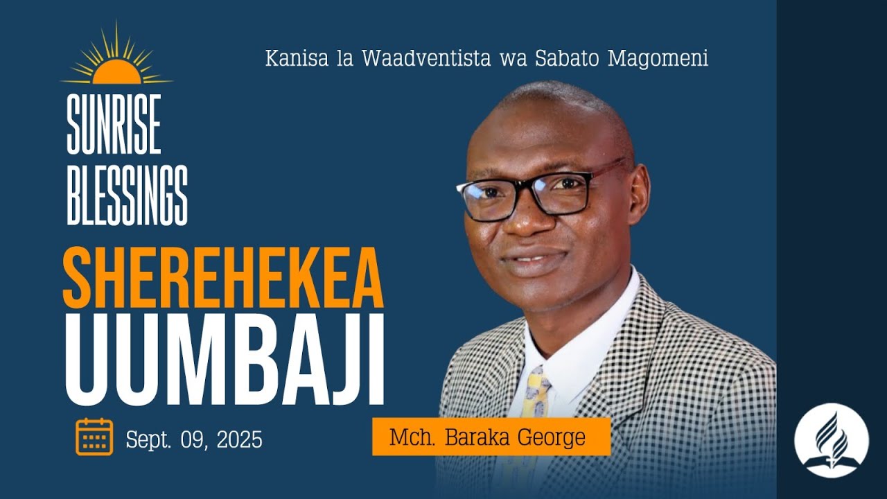 MAGOMENI SUNRISE BLESSINGS | SHEREHEKEA UUMBAJI | MCH: BARAKA GEORGE | 09.09.2025