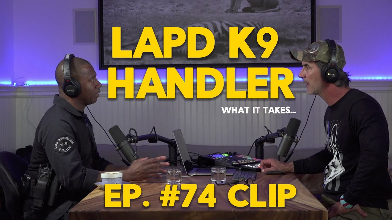 LAPD K9 Handler Requirements - CLIP from Episode 74 with Head Trainer Sgt Michael Goosby