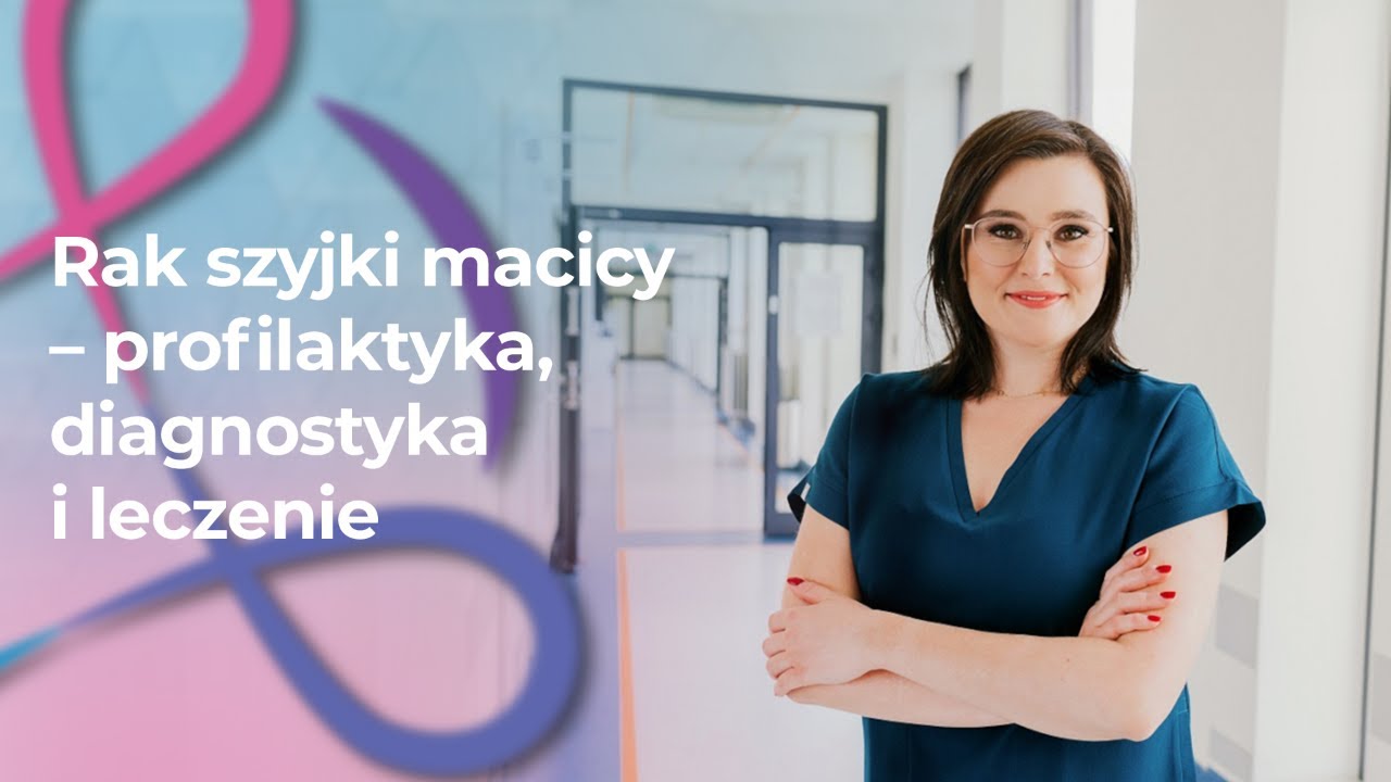 Rak szyjki macicy &ndash; profilaktyka, diagnostyka i leczenie