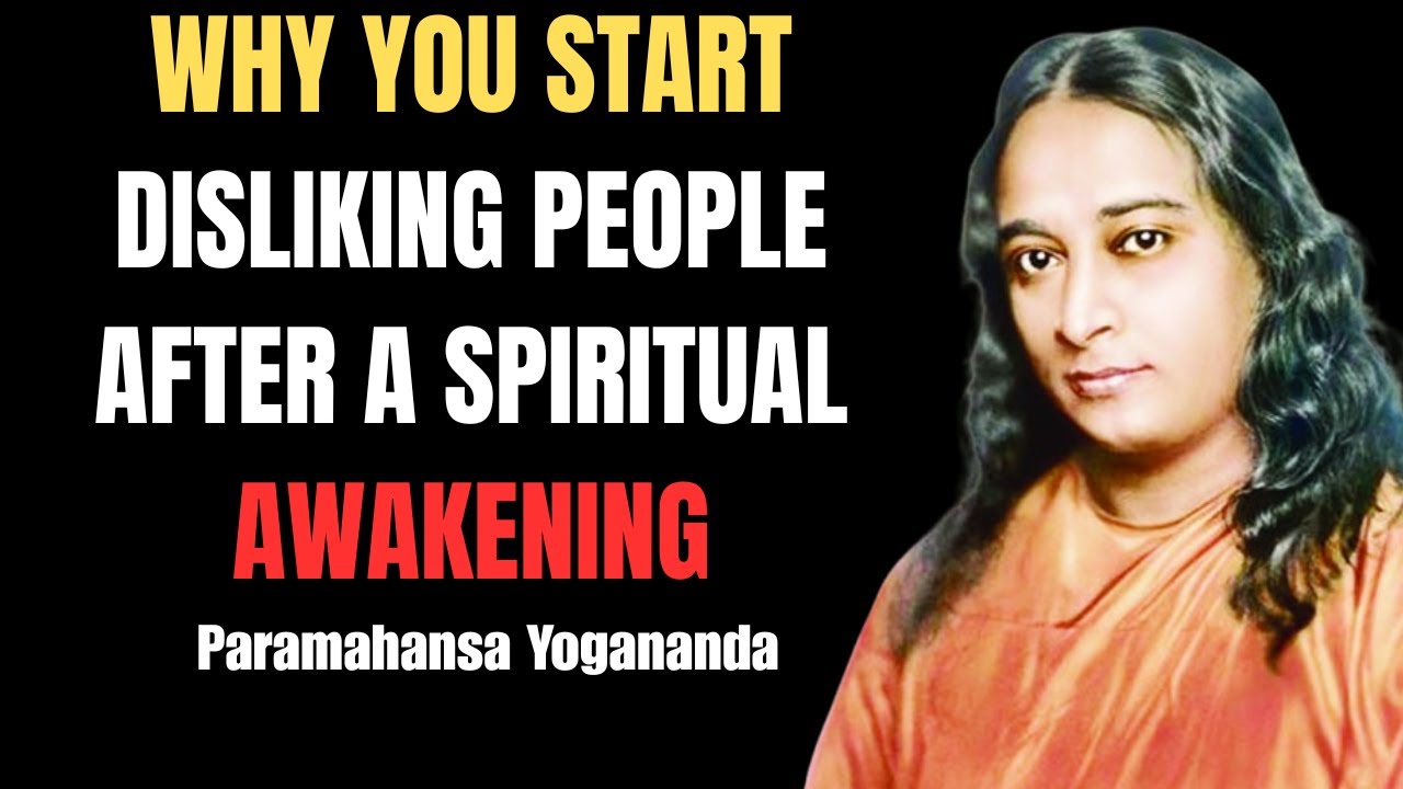 ✔️ Why You Start Disliking People After a Spiritual Awakening | Paramahansa Yogananda