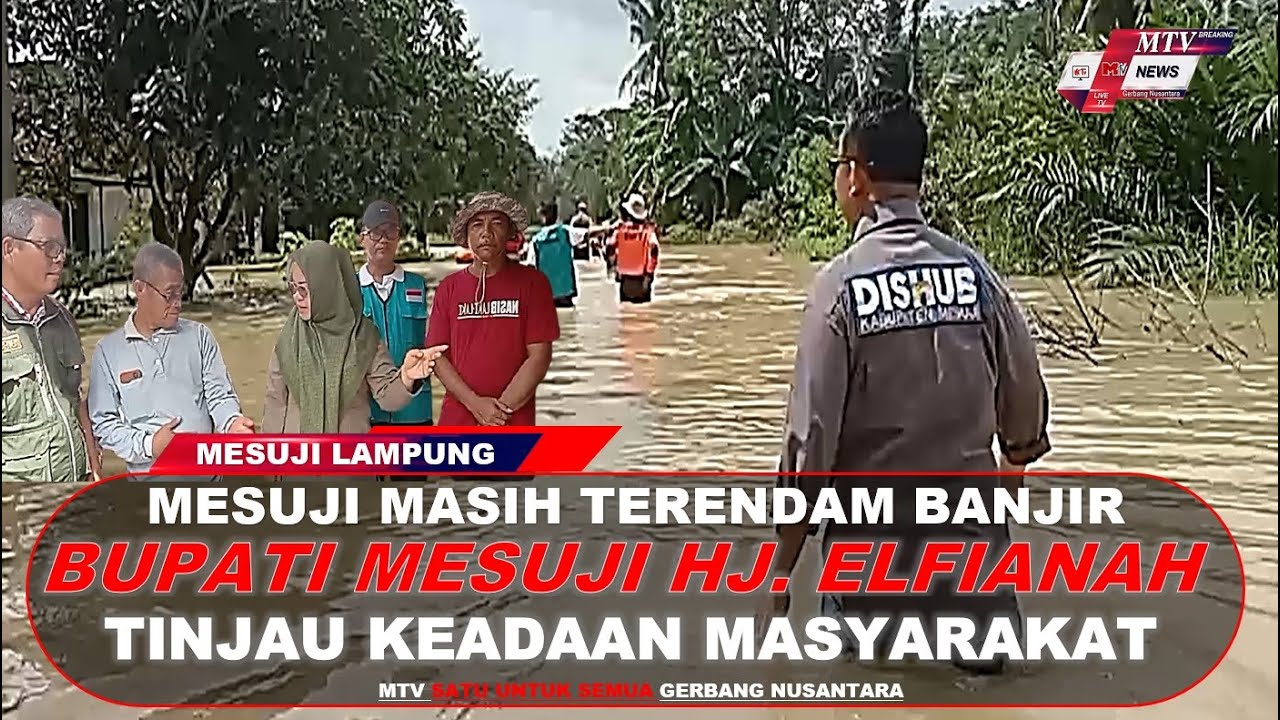 MTV -BUPATI MESUJI TINJAU KEADAAN MASYARAKAT YANG TERDAMPAK BANJIR