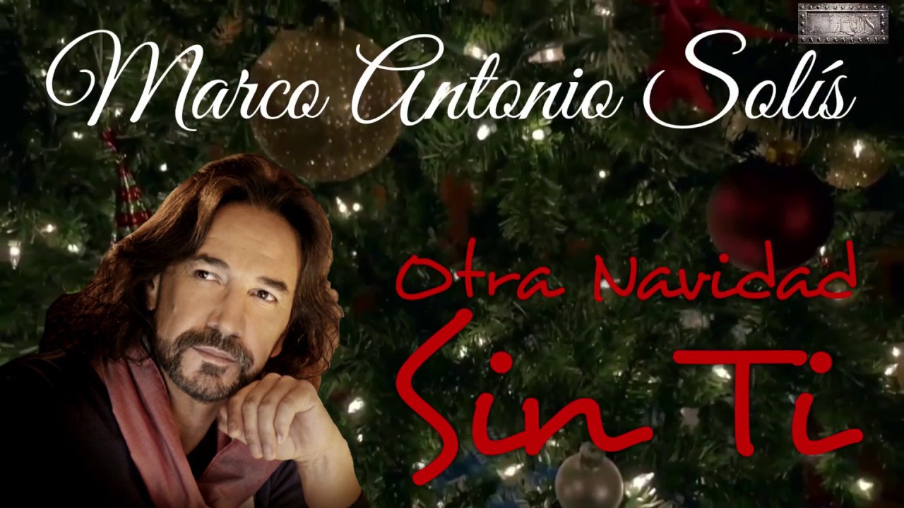 Marco Antonio Sol&iacute;s (Otra Navidad Sin Ti)